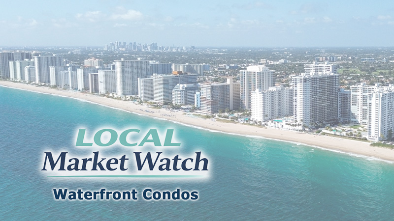 Local Market Watch - Fort Lauderdale Area Waterfront Condos